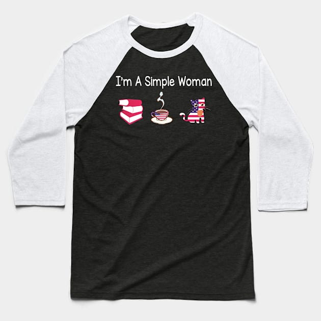 Reading Books Drinking Coffee And Loving Cats I'm A Simple Woman Happy Summer July 4th Day Baseball T-Shirt by Cowan79